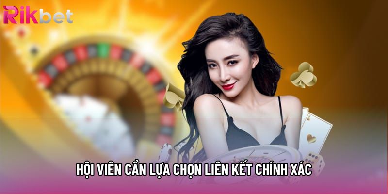 Hội viên cần lựa chọn liên kết chính xác